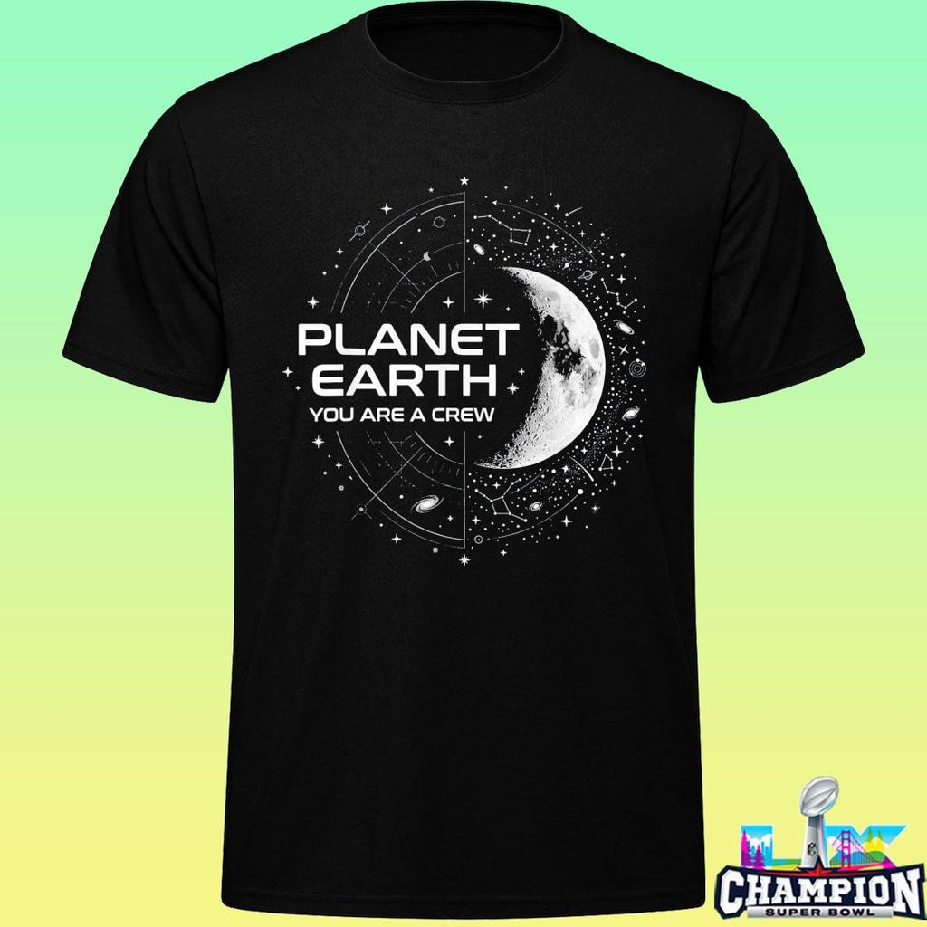 Planet Earth You Are A Crew Space Moon Stars Shirt