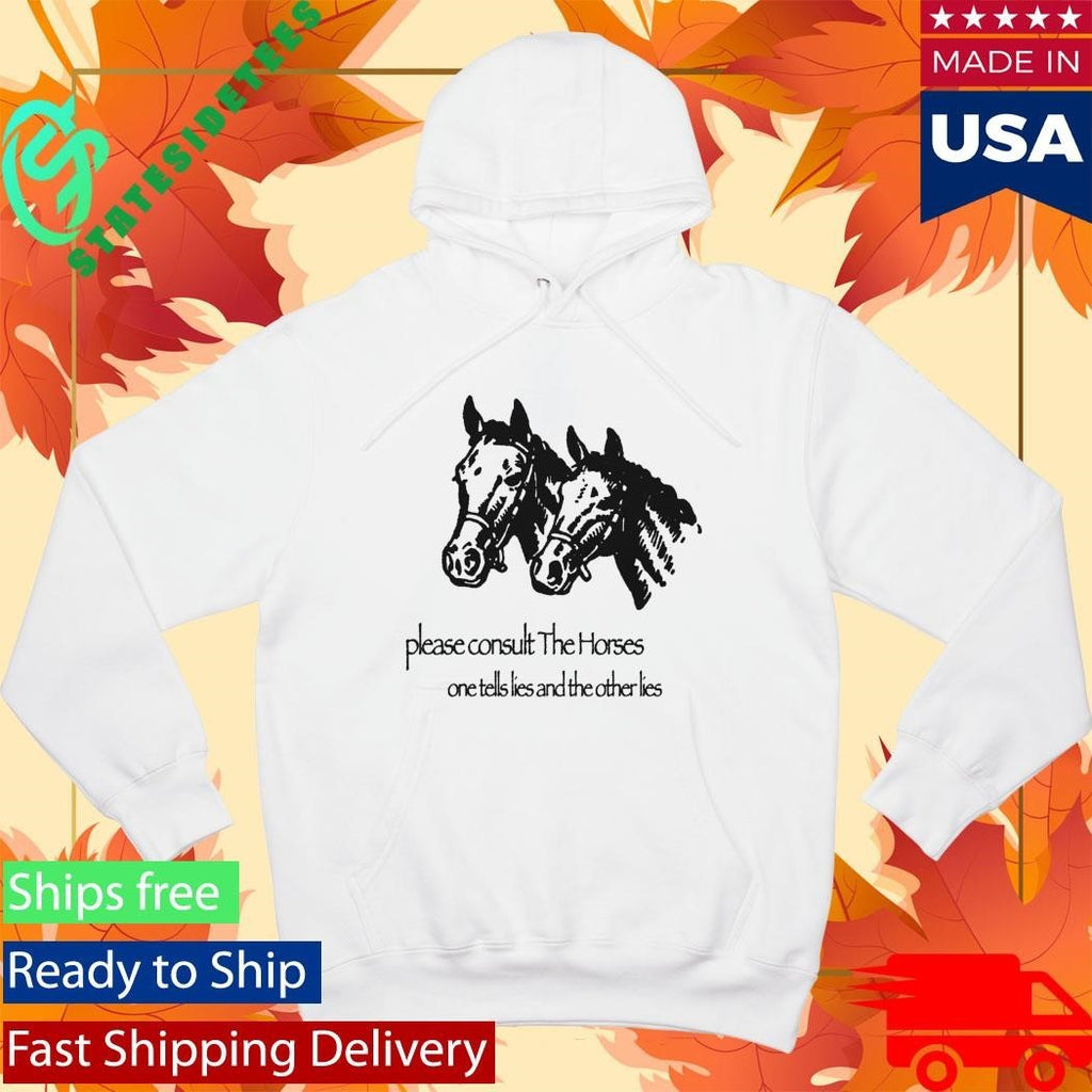 Please Consult The Horses One Tells Lies And The Other Lies Shirt