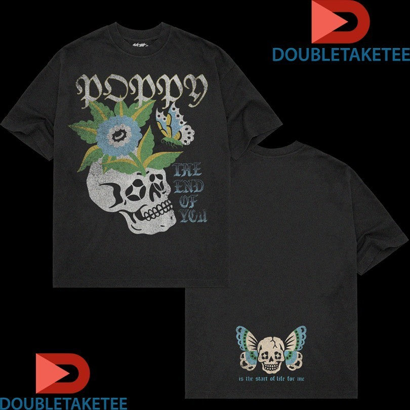 Poppy The End You Is He Start Of Life For Me Skull Shirts