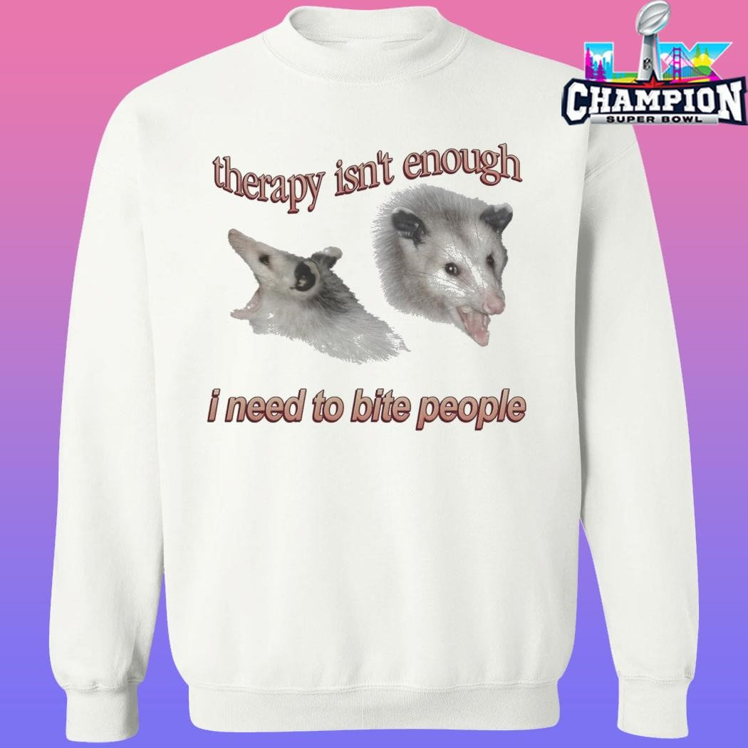Possum Therapy Isn’t Enough I Need To Bite People Shirt