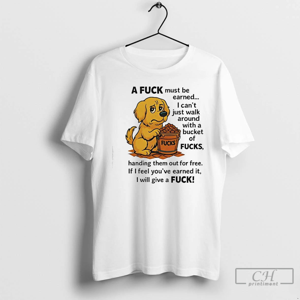 Premium A Fuck Must Be Earned Fucks I Cant Just Walk Around With A Bucket T-Shirts, Hoodie, Sweatshirt | InkNestWear.com