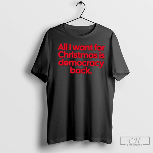 Premium All I Want For Christmas Is Democracy Back T-Shirts, Hoodie, Sweatshirt | InkNestWear.com