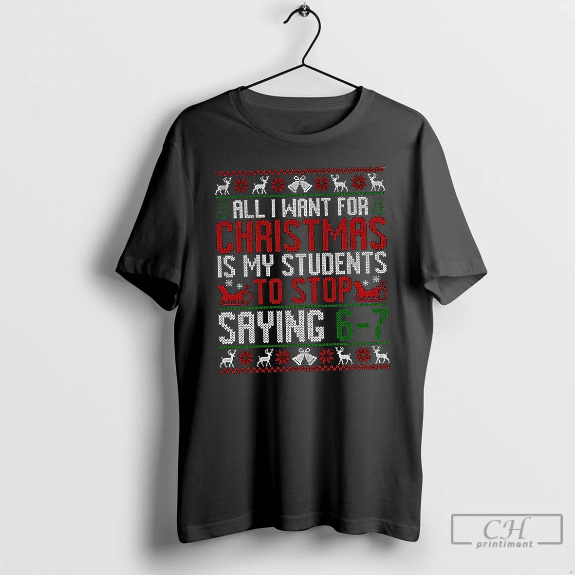 Premium All I Want For Christmas Is My Students To Stop Saying 6 7 Teacher T-Shirts, Hoodie, Sweatshirt | InkNestWear.com
