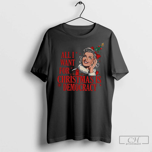 Premium All I Want For Christmas Is Democracy Merry Christmas T-Shirts, Hoodie, Sweatshirt | InkNestWear.com