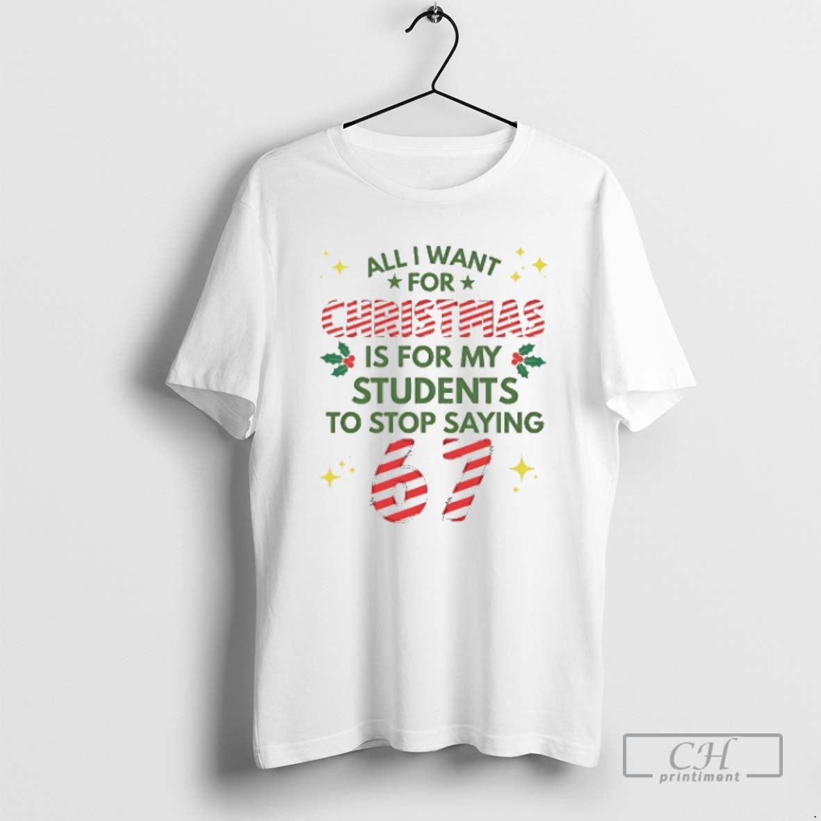 Premium All I Want For Christmas Is For My Students To Stop Saying 67 T-Shirts, Hoodie, Sweatshirt | InkNestWear.com