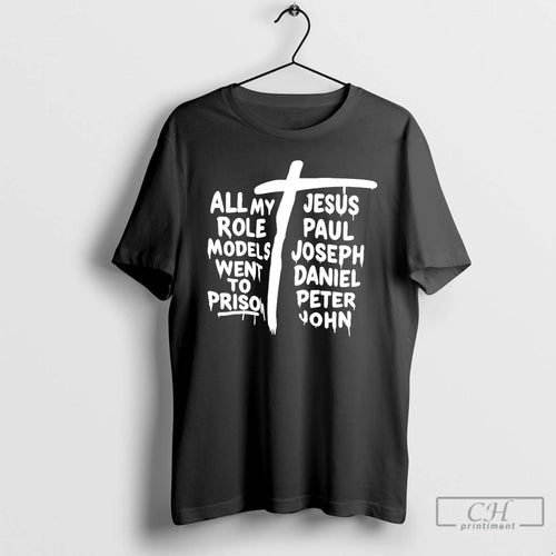 Premium All My Role Models Went To Prison Jesus Paul Joseph T Shirts Hoodie, Sweatshirt | InkNestWear.com
