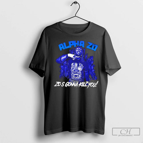 Premium Alpha Zo Zos Gonna Kill You T-Shirts, Hoodie, Sweatshirt | InkNestWear.com