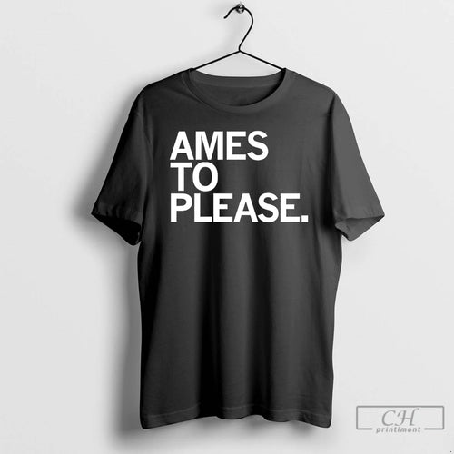 Premium Ames To Please T Shirts Hoodie, Sweatshirt | InkNestWear.com