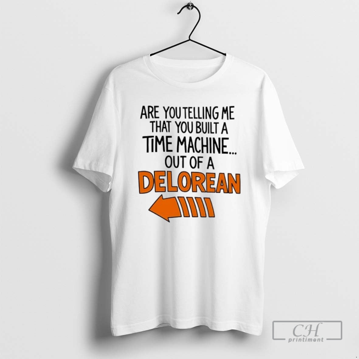 Premium Are You Telling Me You Built A Time Machine Out Of A Delorean T-Shirts, Hoodie, Sweatshirt | InkNestWear.com
