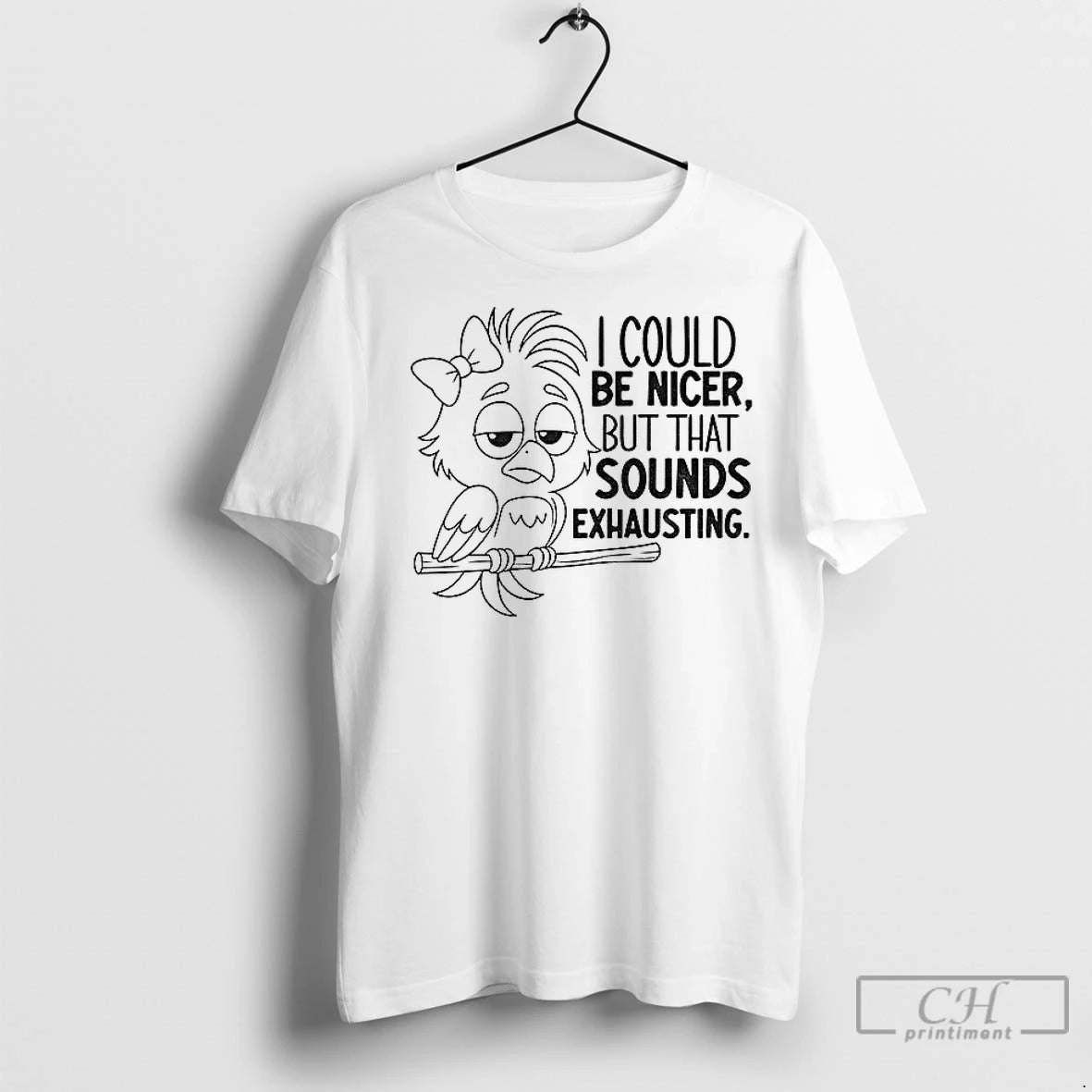 Premium Bird I Could Be Nicer But That Sounds Exhausting T-Shirts, Hoodie, Sweatshirt | InkNestWear.com