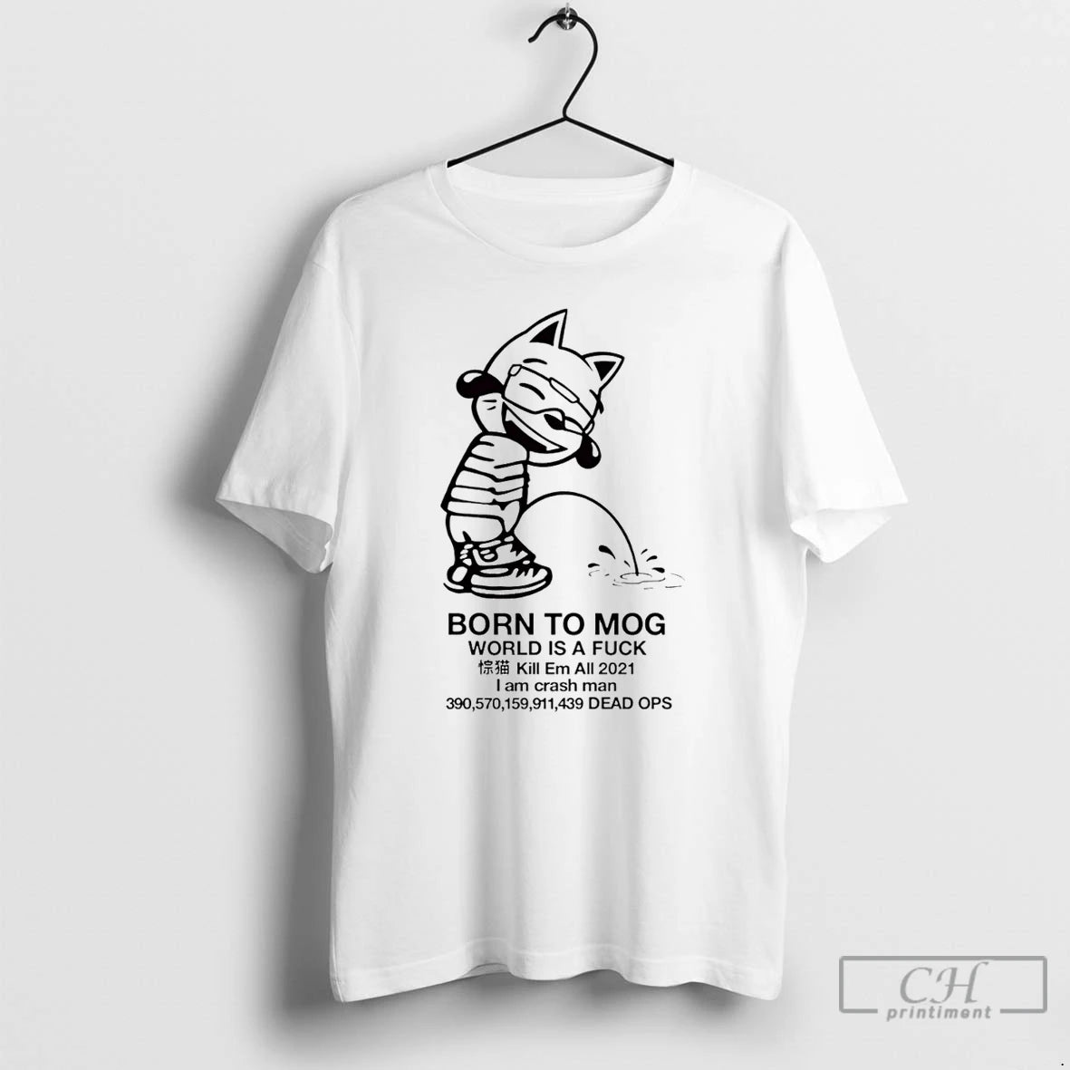 Premium Born To Mog World Is A Fuck Kill Em All 2021 T Shirts Hoodie, Sweatshirt | InkNestWear.com