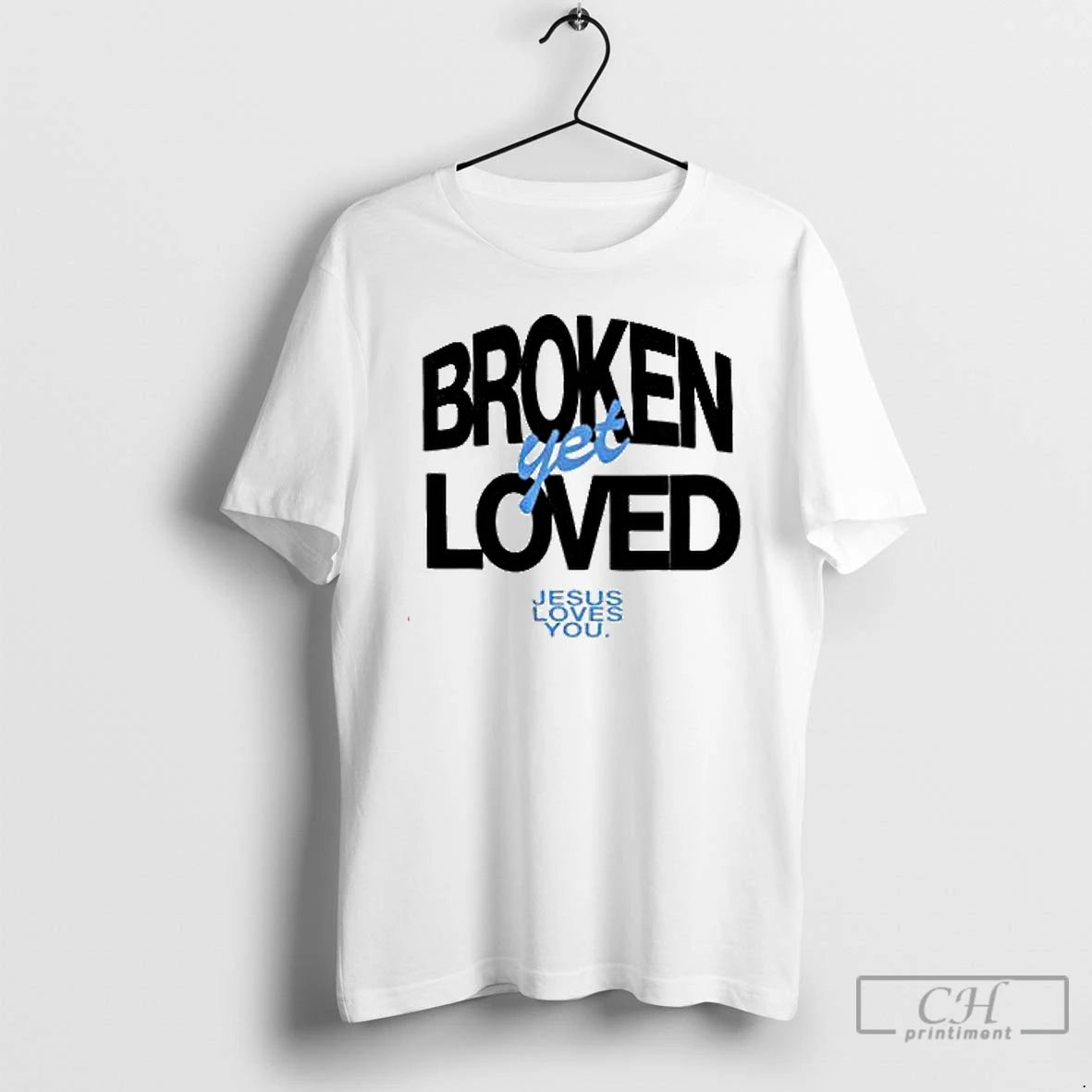 Premium Broken Yet Loved Jesus Loves You T Shirts Hoodie, Sweatshirt | InkNestWear.com