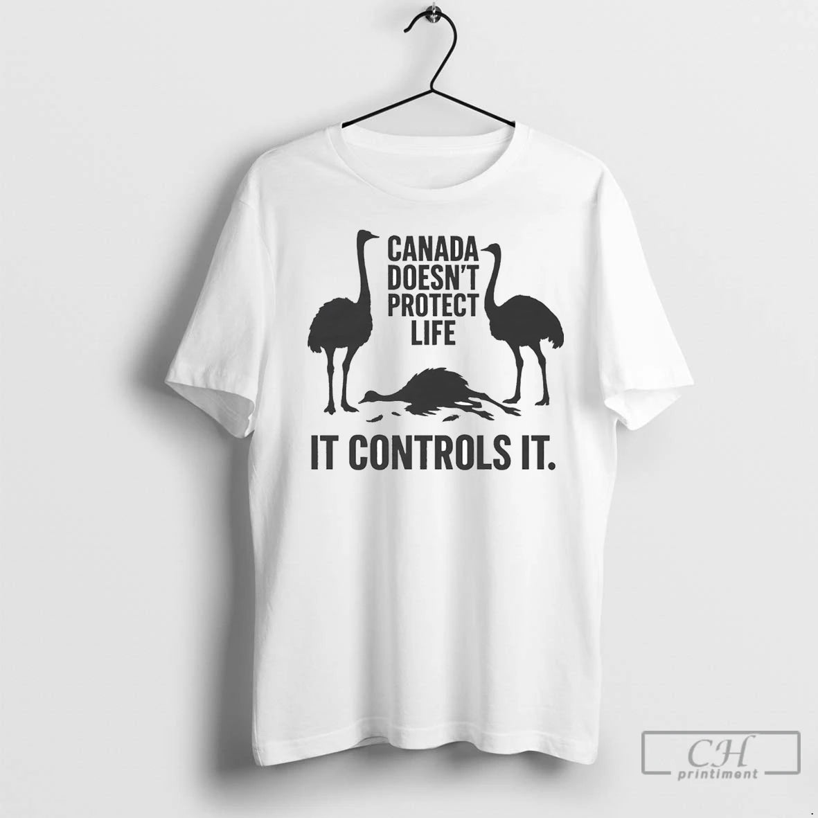 Premium Canadian Ostriches Canada Doesnt Protect Life It Controls It T-Shirts, Hoodie, Sweatshirt | InkNestWear.com