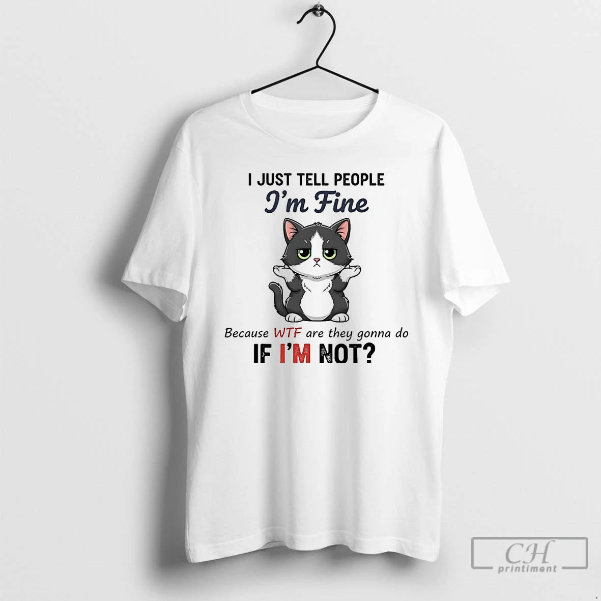 Premium Cat I Just Tell People Im Fine Because Wtf Are They Gonna Do If T-Shirts, Hoodie, Sweatshirt | InkNestWear.com