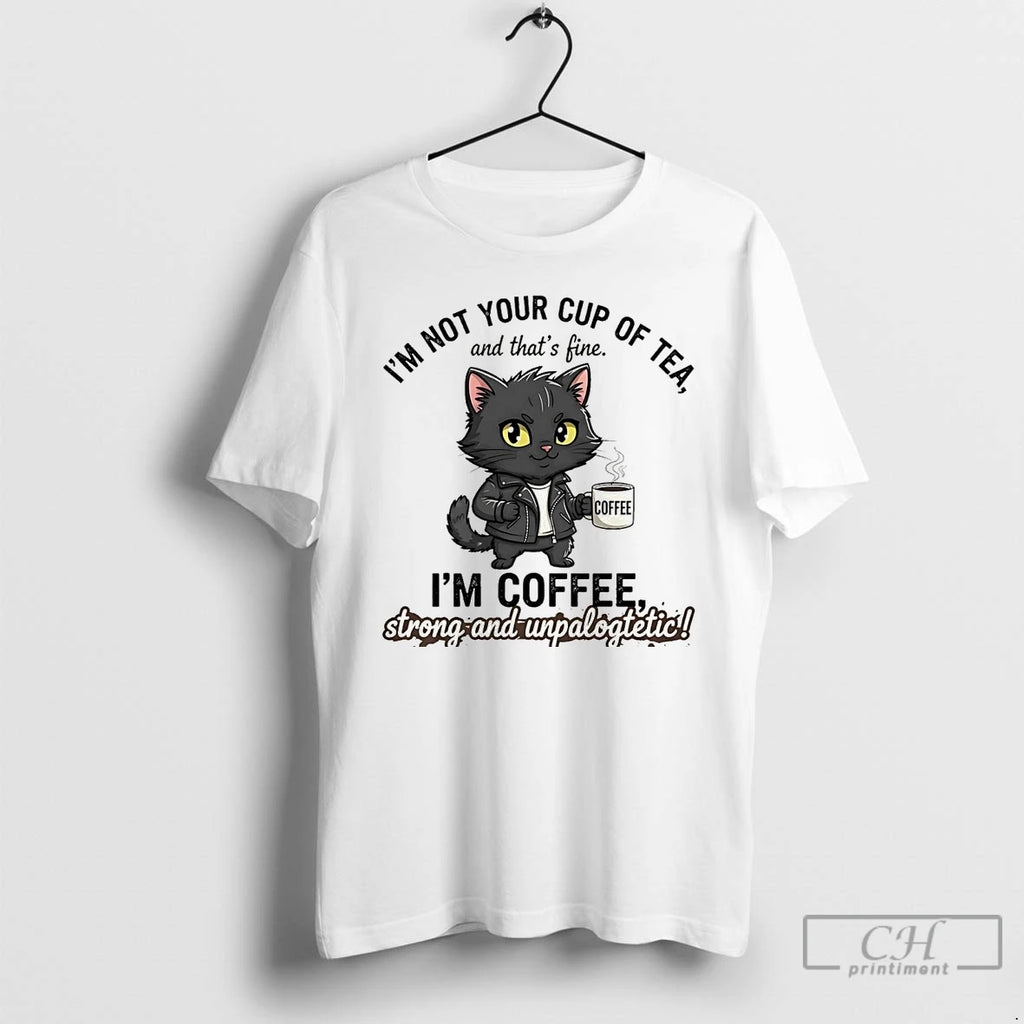 Premium Cat Im Not Your Cup Of Tea Im Coffee Strong Unpalogtetic T Shirts Hoodie, Sweatshirt | InkNestWear.com
