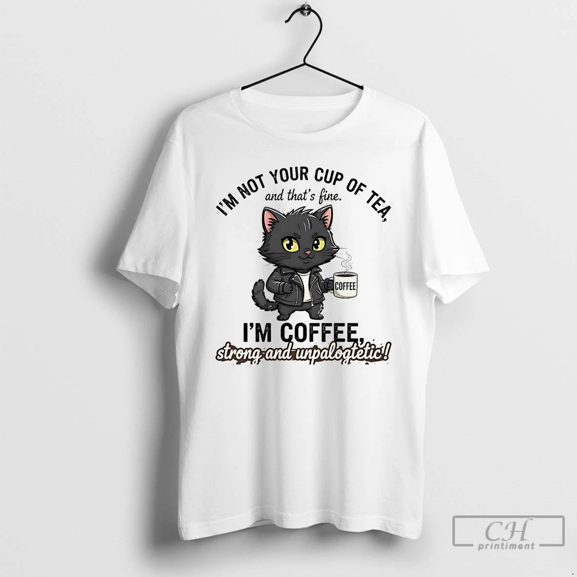 Premium Cat Im Not Your Cup Of Tea Im Coffee Strong Unpalogtetic T Shirts Hoodie, Sweatshirt | InkNestWear.com