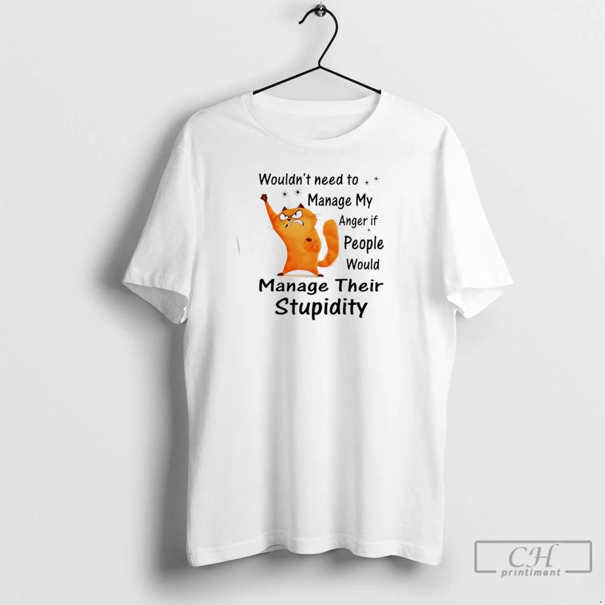 Premium Cat Wouldnt Need To Manage My Anger If People Would Manage Their Stupidity T-Shirts, Hoodie, Sweatshirt
