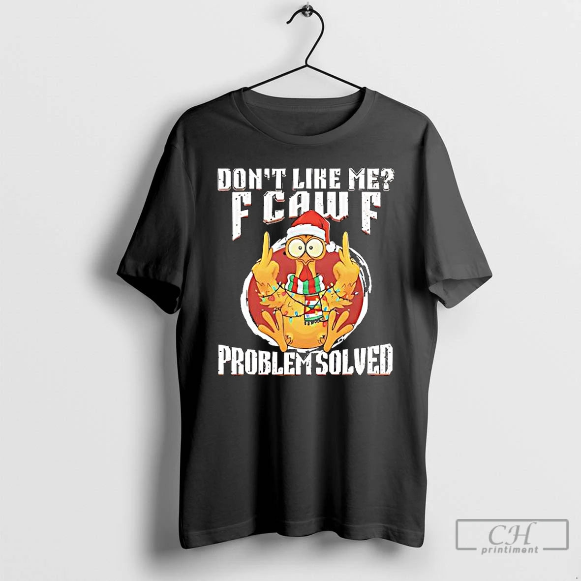 Premium Chicken Christmas Dont Like Me F Caw F Problem Solved T-Shirts, Hoodie, Sweatshirt | InkNestWear.com