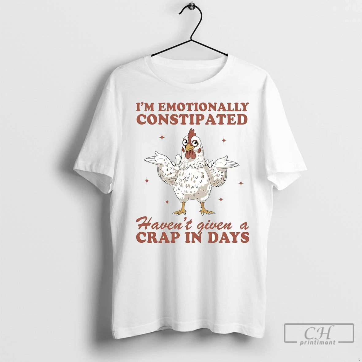 Premium Chicken Im Emotionally Constipated Havent Given A Crap In Days T-Shirts, Hoodie, Sweatshirt | InkNestWear.com