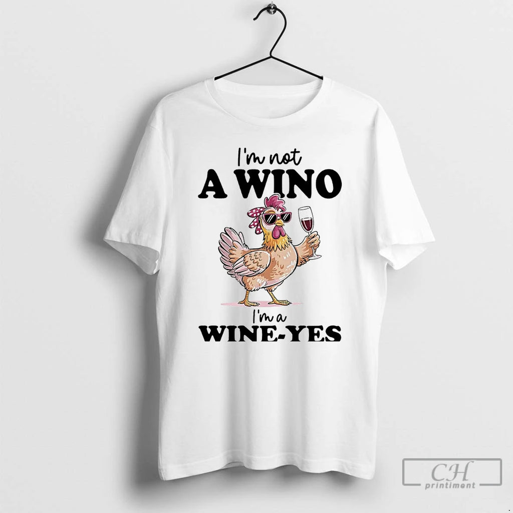 Premium Chicken Im Not A Wino Im A Wine Yes T Shirts Hoodie, Sweatshirt | InkNestWear.com