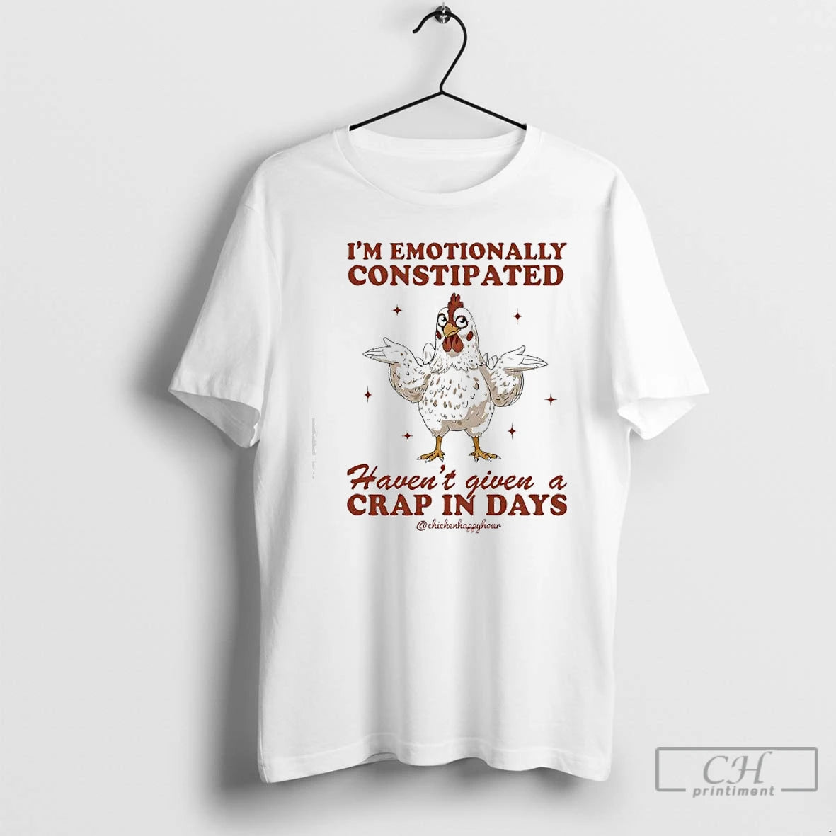 Premium Chicken Im Emotionally Constipated Havent Given A Crap In Days T Shirts Hoodie, Sweatshirt | InkNestWear.com
