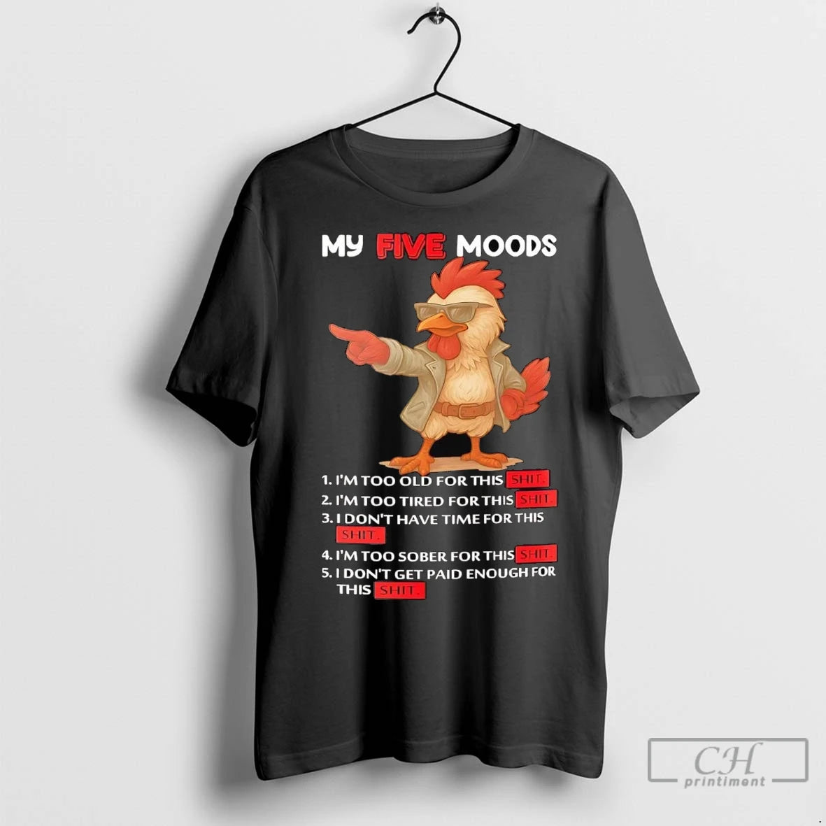 Premium Chicken My Five Moods Im Too Old For This Shit T-Shirts, Hoodie, Sweatshirt | InkNestWear.com