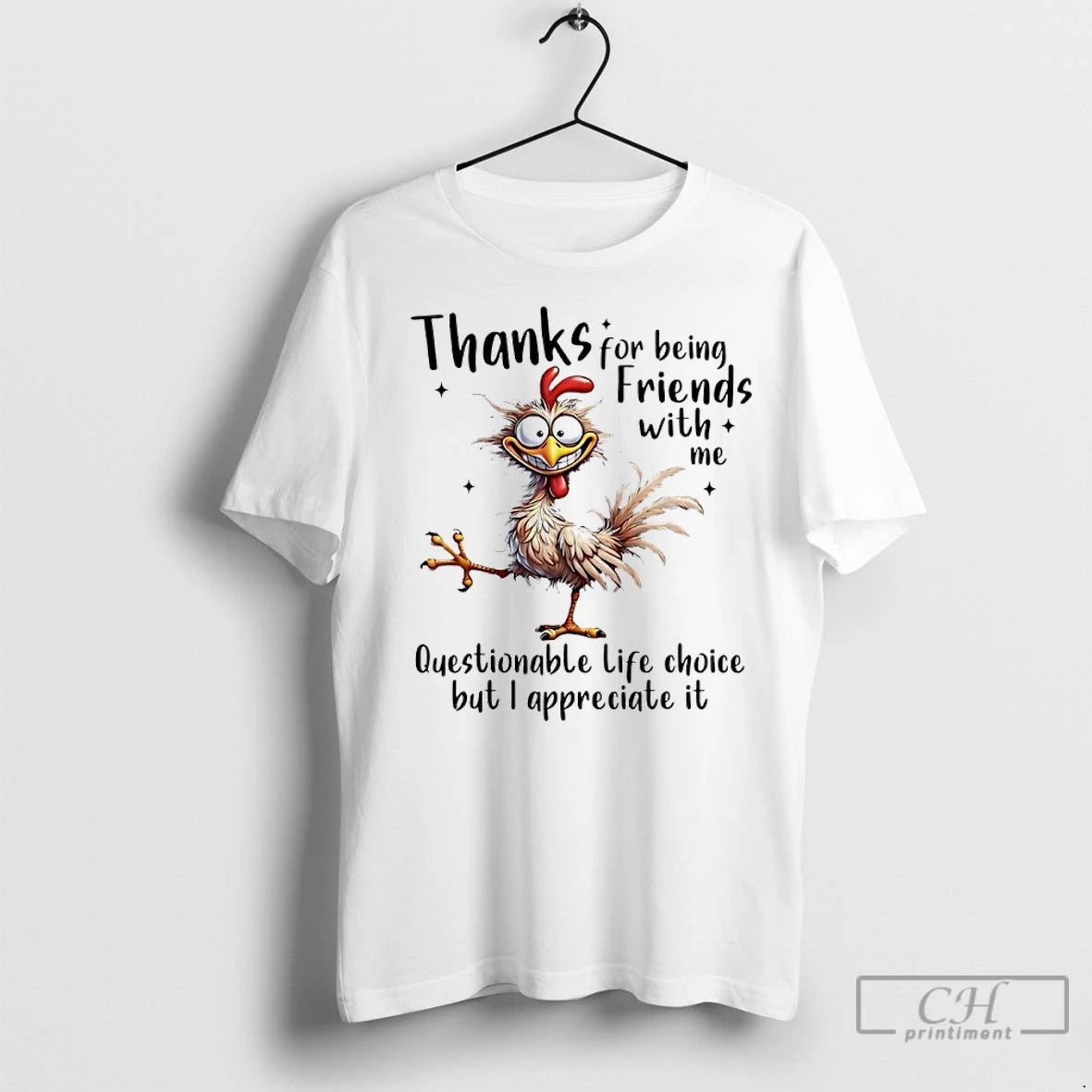 Premium Chicken Thanks For Being Friends With Me Questionable Life Choice But I Appreciate It T-Shirts, Hoodie, Sweatshirt