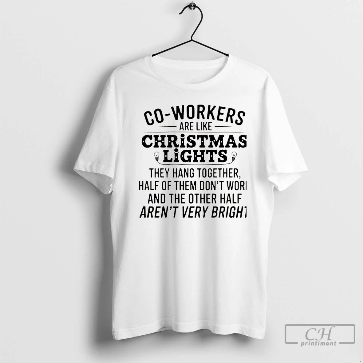 Premium Co Workers Are Like Christmas Lights They Hang Together Half Of Them Dont Work T-Shirts, Hoodie, Sweatshirt