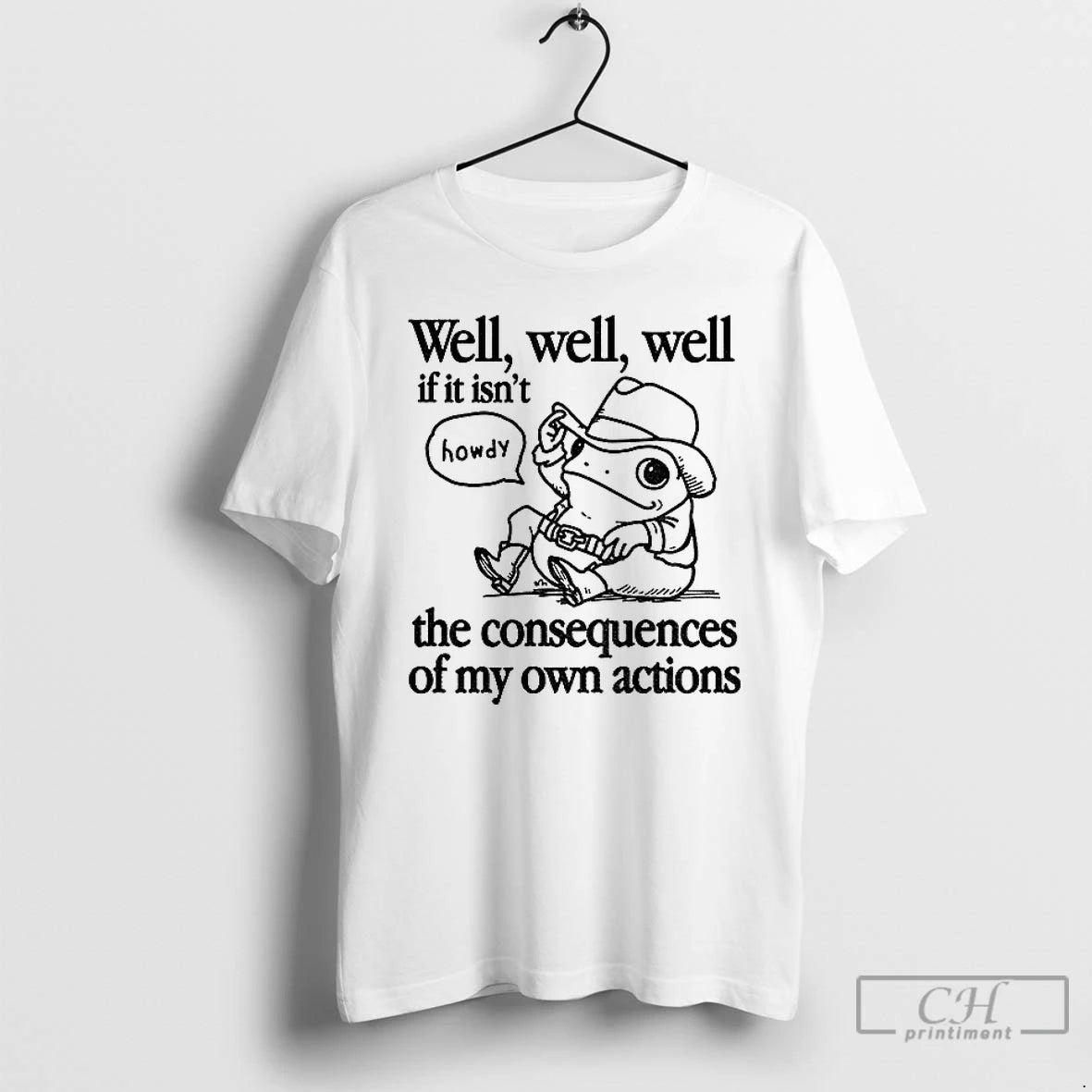 Cowfrog Well Well Well If Isnt Consequences My Actions T-Shirts, Hoodie, Sweatshirt