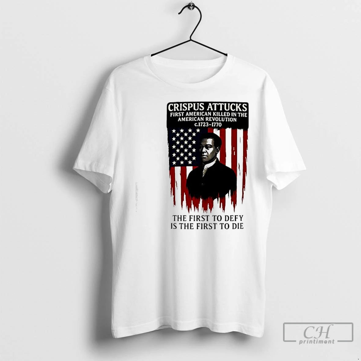 Premium Crispus Attucks The First To Defy Is The First To Die First American Killed T-Shirts, Hoodie, Sweatshirt