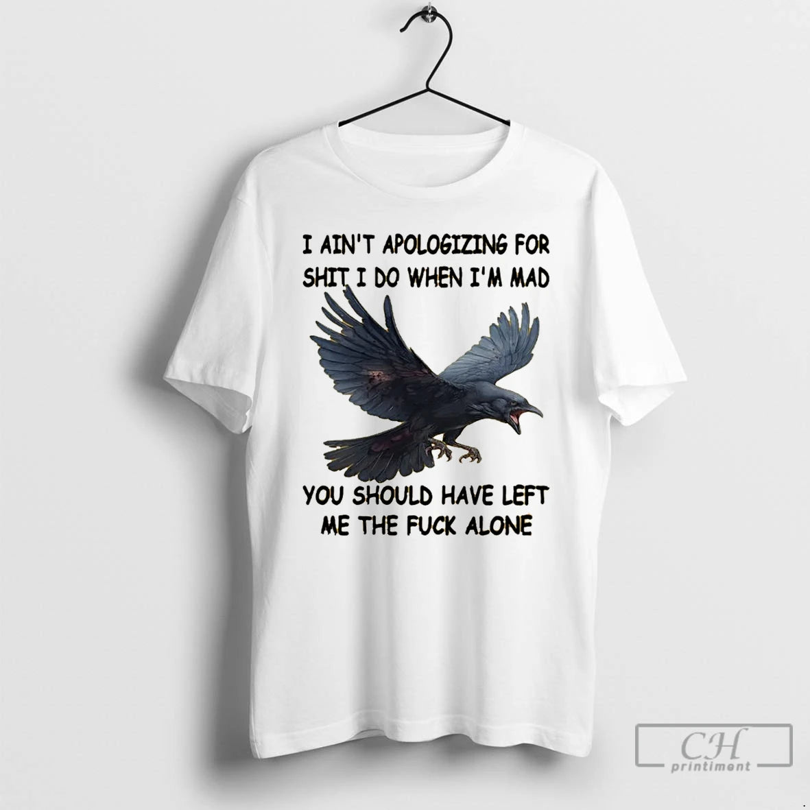 Premium Crow I Aint Apologizing For Shit I Do When Im Mad You Should Have T-Shirts, Hoodie, Sweatshirt | InkNestWear.com