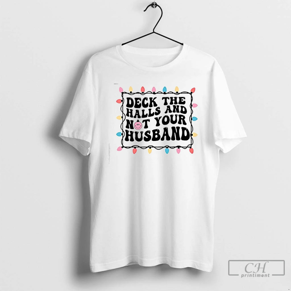 Premium Deck The Halls And Not Your Husband Christmas Lights T-Shirts, Hoodie, Sweatshirt | InkNestWear.com