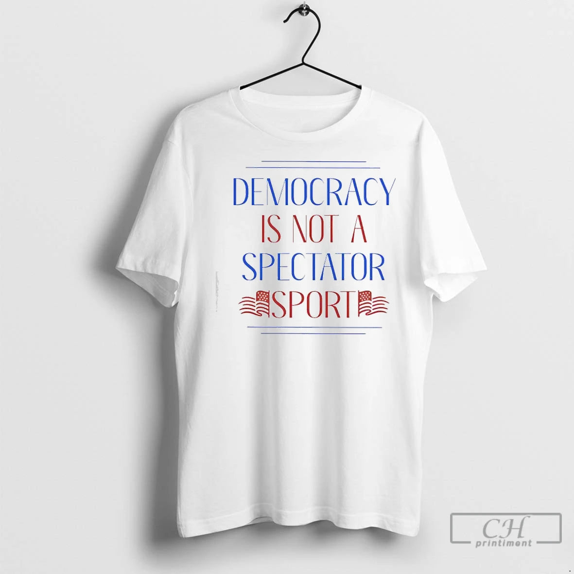 Premium Democracy Is Not A Spectator Sport Flag T-Shirts, Hoodie, Sweatshirt | InkNestWear.com