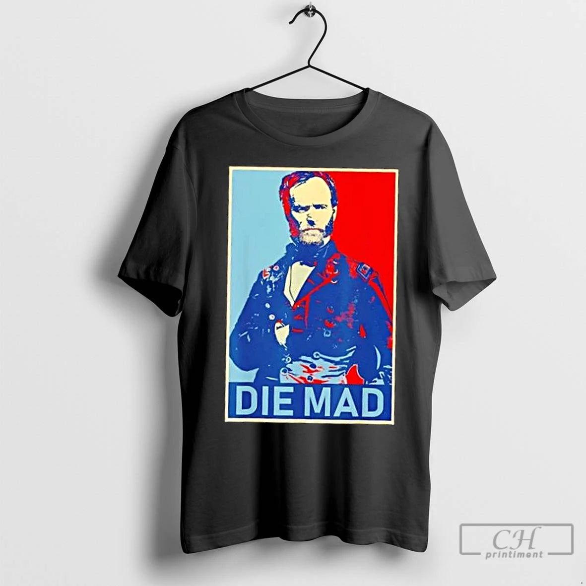 Premium Die Mad William Tecumseh Sherman T-Shirts, Hoodie, Sweatshirt | InkNestWear.com