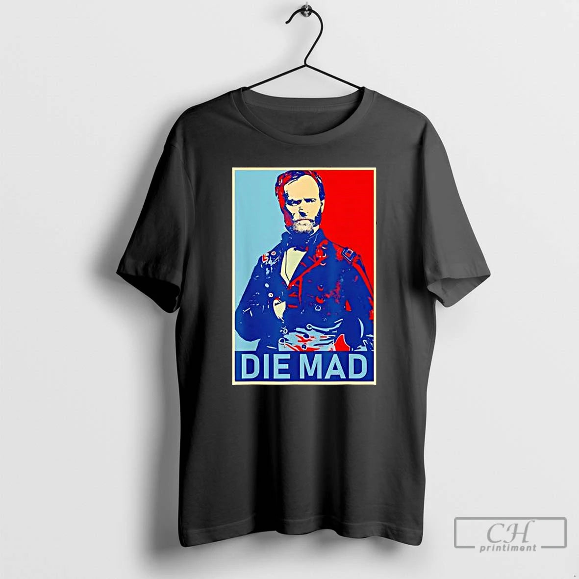 Premium Die Mad William Tecumseh Sherman T Shirts Hoodie, Sweatshirt | InkNestWear.com
