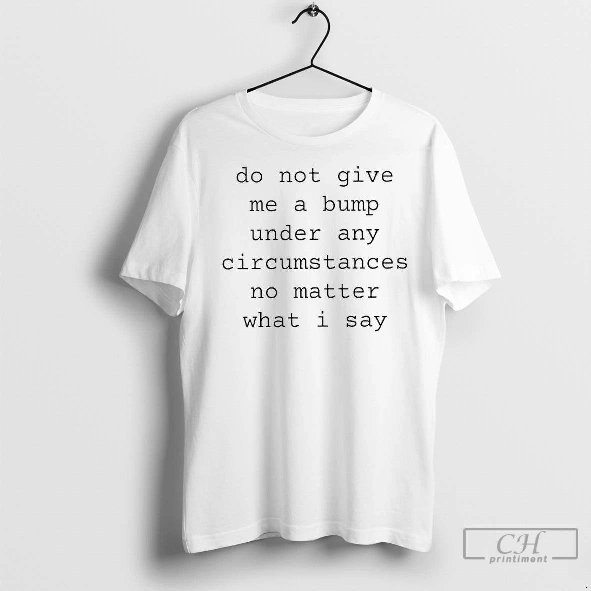 Premium Do Not Give Me A Bump Under Any Circumstances No Matter What I Say T-Shirts, Hoodie, Sweatshirt | InkNestWear.com