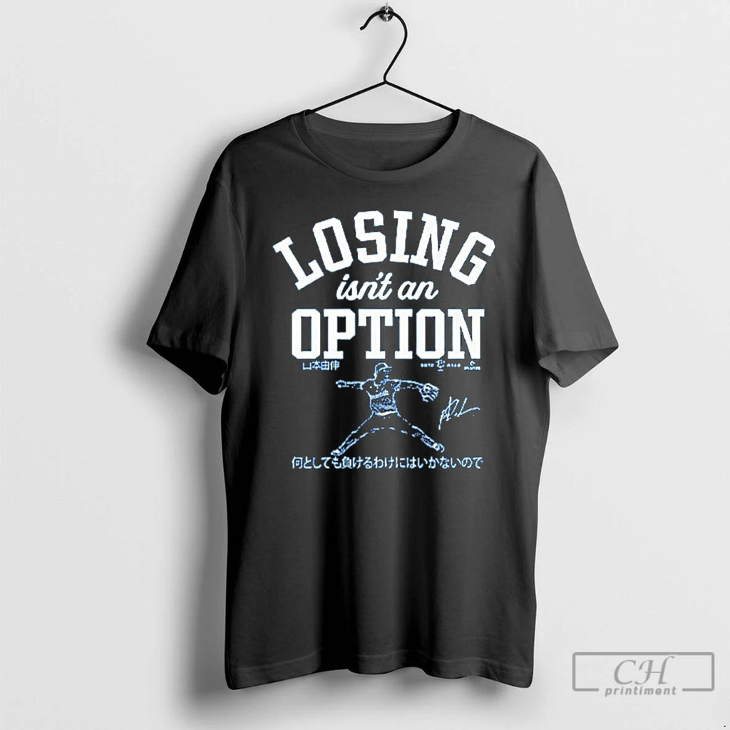 Premium Dodgers Yoshinobu Yamamoto Losing Isnt An Option T Shirts Hoodie, Sweatshirt | InkNestWear.com