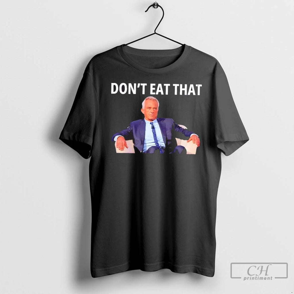 Premium Dont Eat That Maha Robert Kennedy Rfk Jr T-Shirts, Hoodie, Sweatshirt | InkNestWear.com