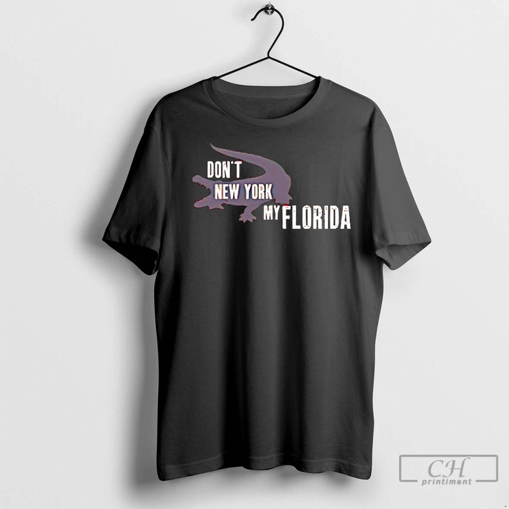 Premium Dont New York My Florida T-Shirts, Hoodie, Sweatshirt | InkNestWear.com