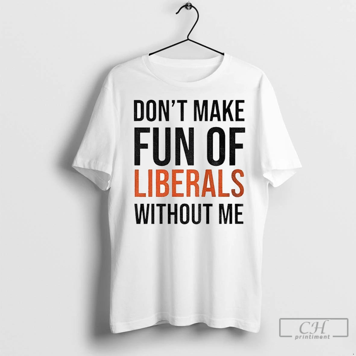 Premium Dont Make Fun Of Liberals Without Me T-Shirts, Hoodie, Sweatshirt | InkNestWear.com
