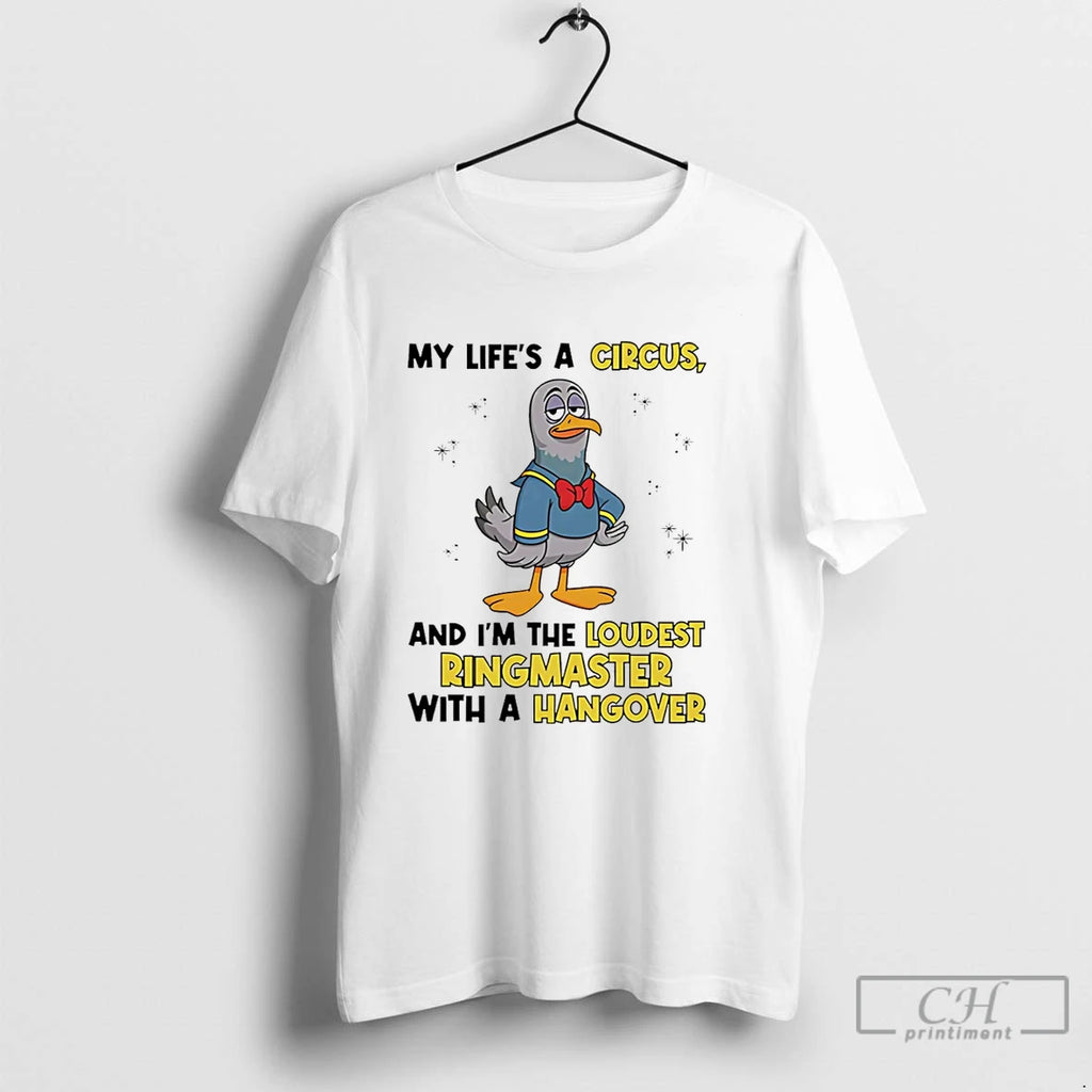 Premium Dove My Lifes A Circus And Im The Loudest Ringmaster With A Hangover T-Shirts, Hoodie, Sweatshirt | InkNestWear.com