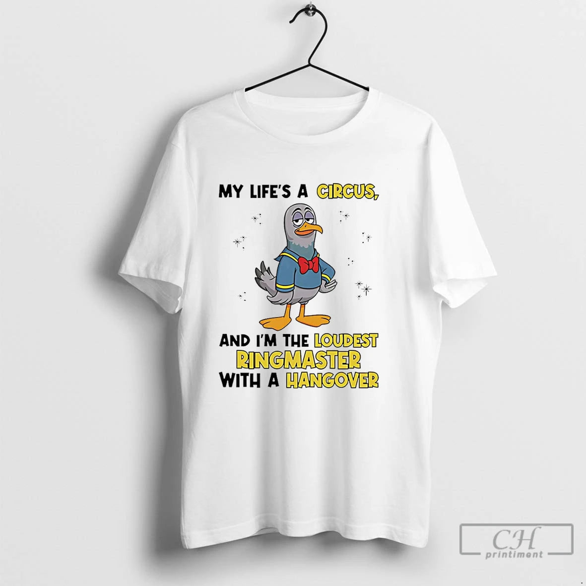 Premium Dove My Lifes A Circus And Im The Loudest Ringmaster With A Hangover T-Shirts, Hoodie, Sweatshirt | InkNestWear.com