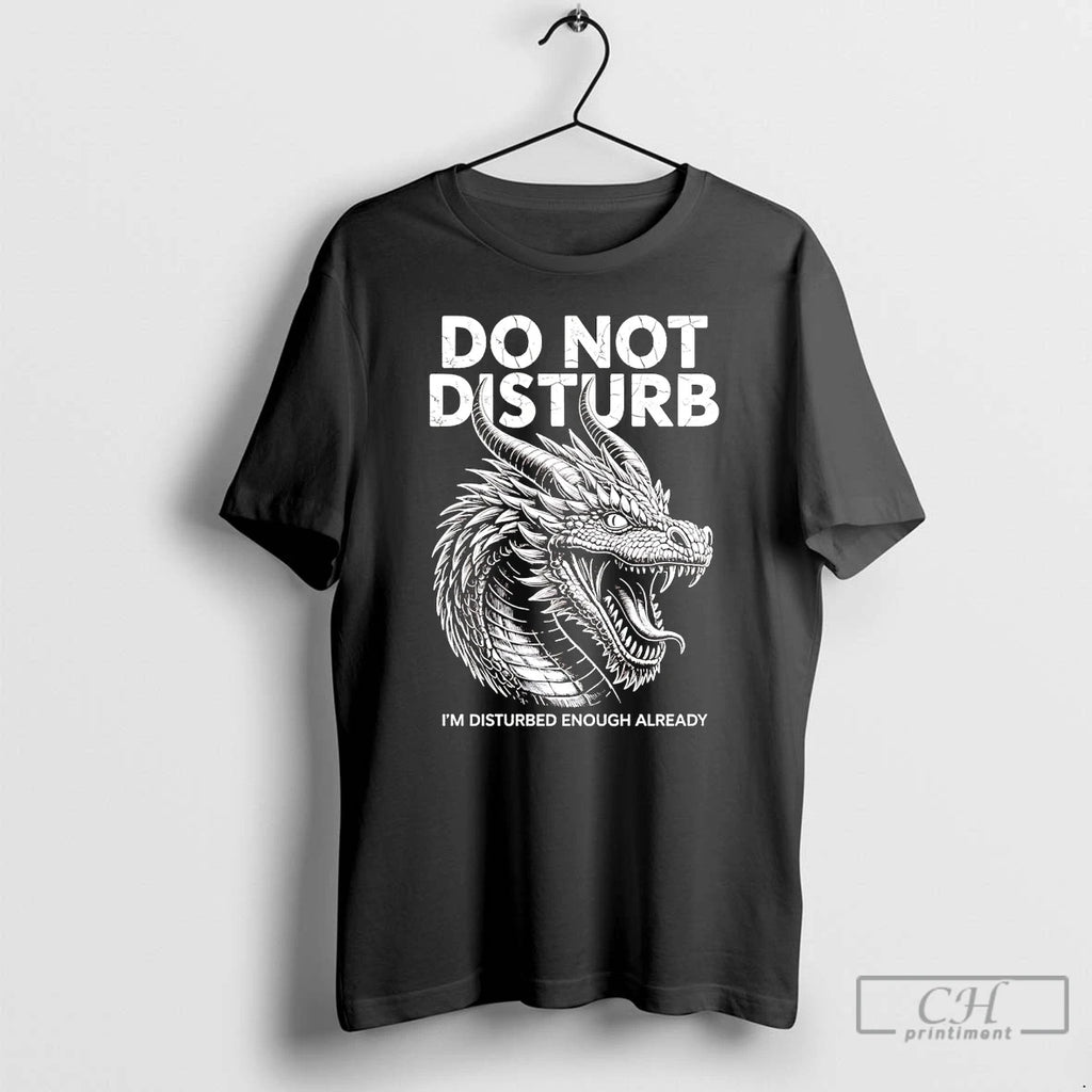 Premium Dragon Do Not Disturb Im Disturbed Enough Already T Shirts Hoodie, Sweatshirt | InkNestWear.com