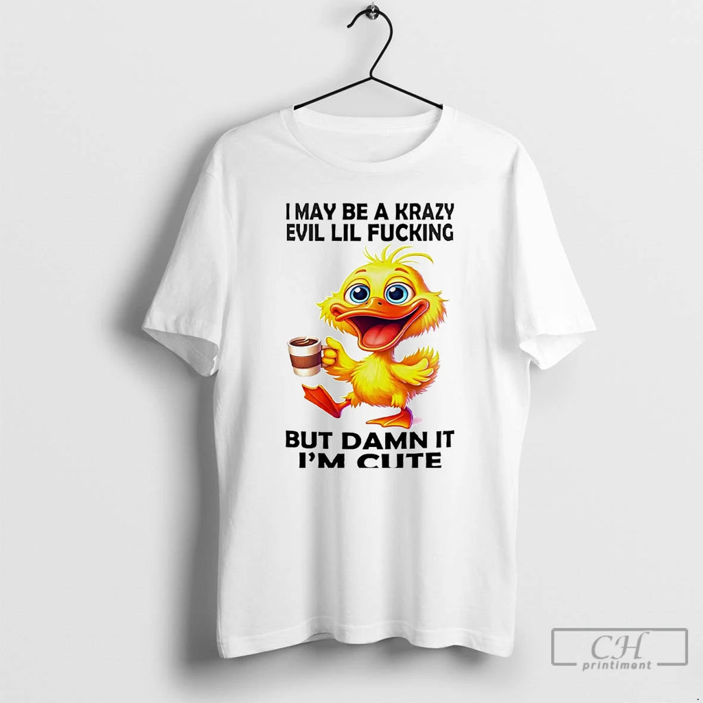 Premium Duck I May Be Krazy Evil Lil Fucking But Damn It T Shirts Hoodie, Sweatshirt | InkNestWear.com