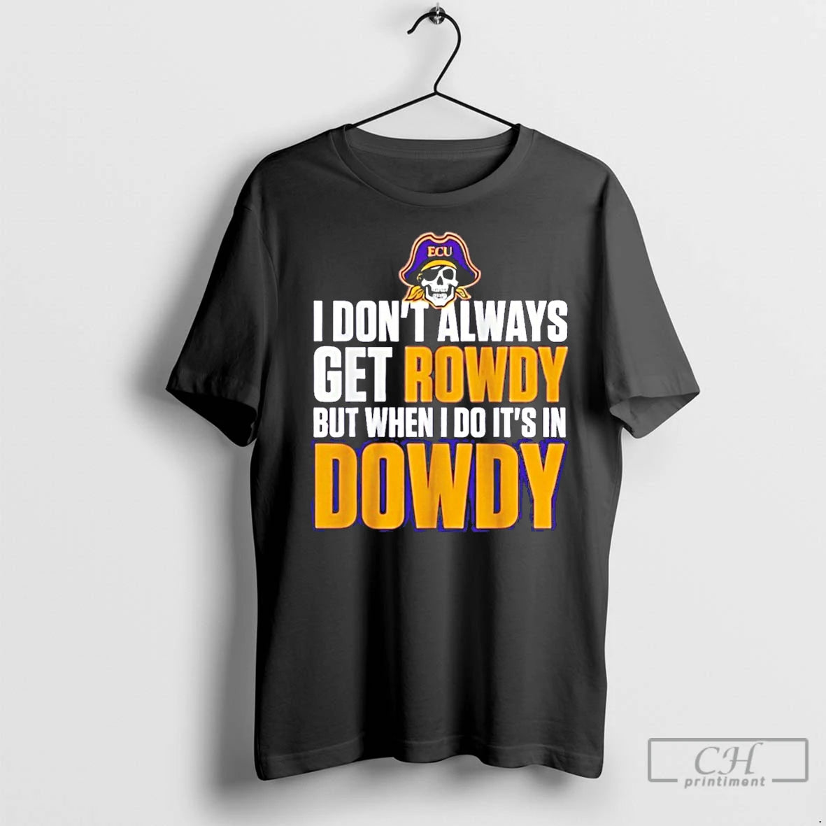 Premium East Carolina Pirates I Dont Always Get Rowdy But When I Do Its In T-Shirts, Hoodie, Sweatshirt | InkNestWear.com