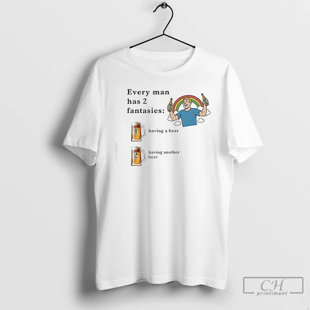 Premium Every Man Has 2 Fantasies Having A Beer Having Another Beer Rainbow Men T-Shirts, Hoodie, Sweatshirt
