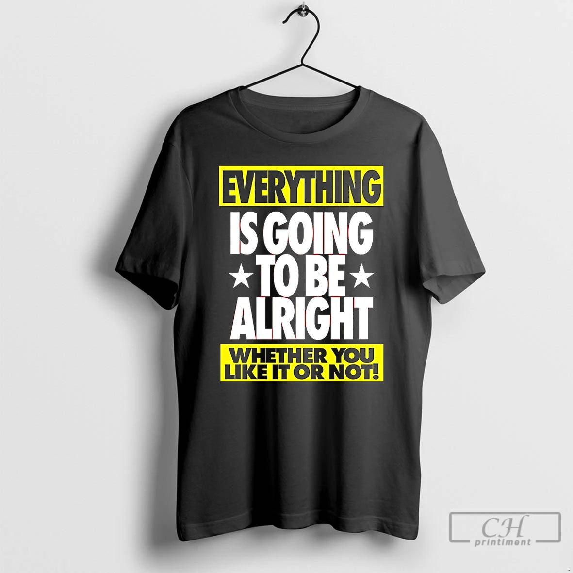 Premium Everything Is Going To Be Alright Whether You Like It Or Not T Shirts Hoodie, Sweatshirt | InkNestWear.com