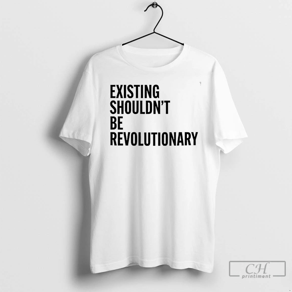 Premium Existing Shouldnt Be Revolutionary T-Shirts, Hoodie, Sweatshirt | InkNestWear.com