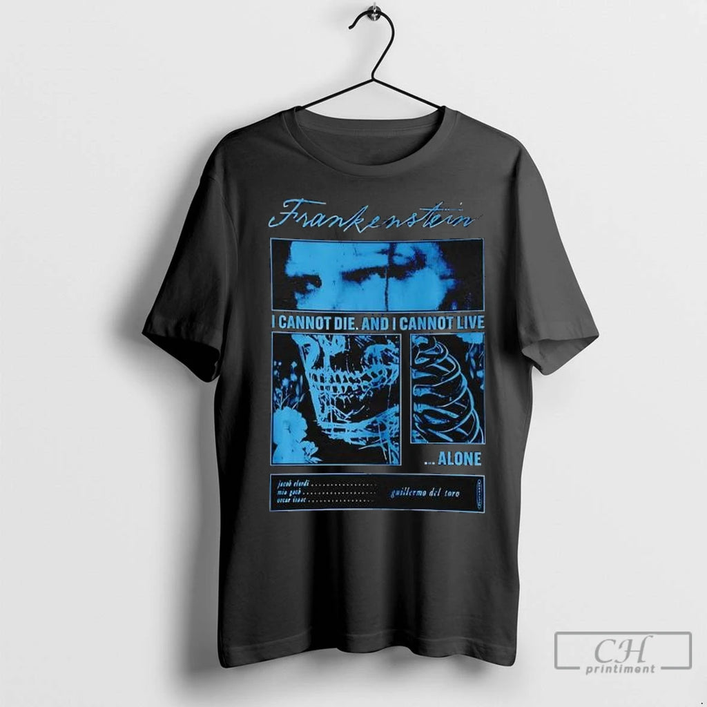 Premium Frankenstein I Cannot Die And I Cannot Live Alone Guillermo Del Tore T-Shirts, Hoodie, Sweatshirt | InkNestWear.com