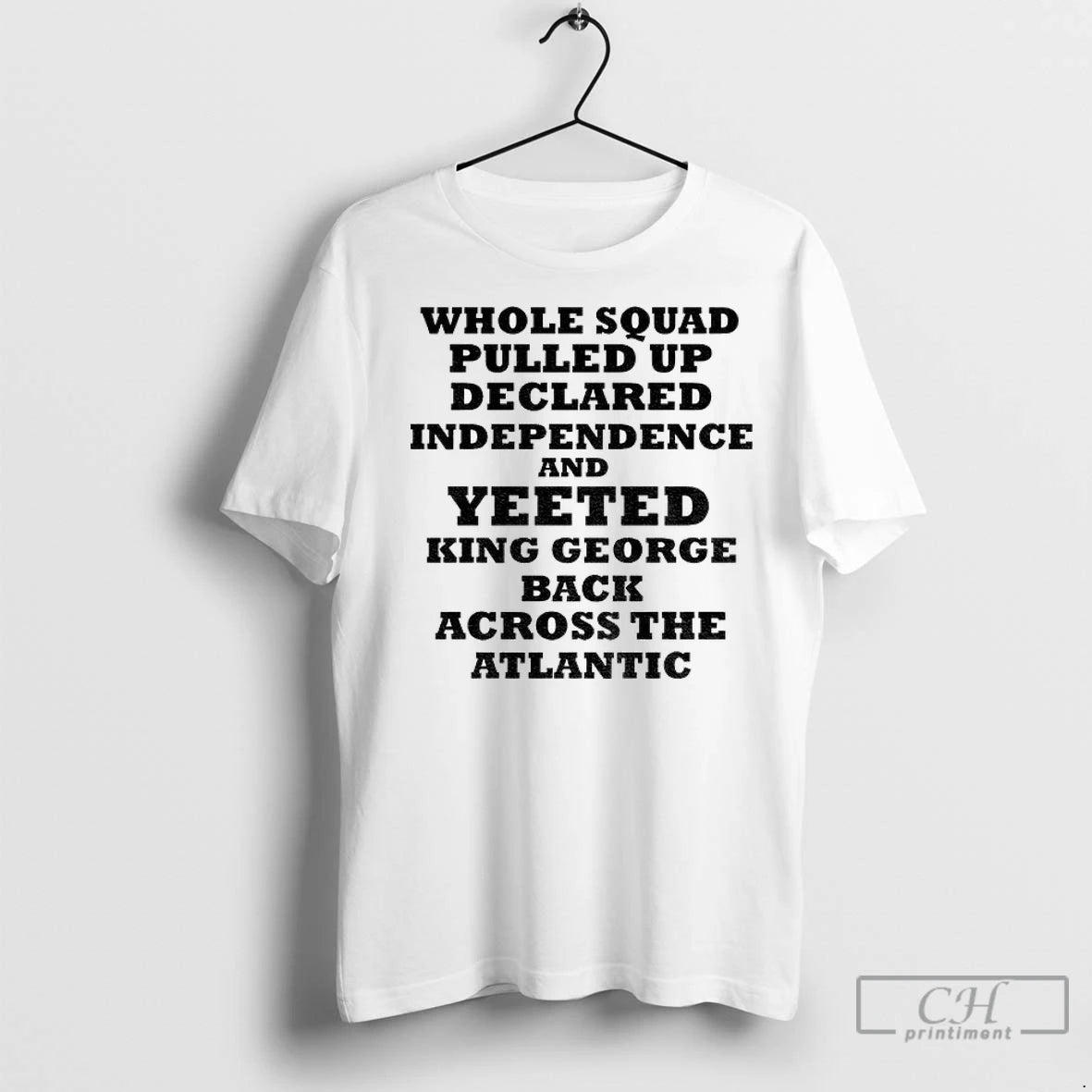 Premium George Washington Whole Squad Pulled Up Declared Independence And Yeeted King George T-Shirts, Hoodie, Sweatshirt